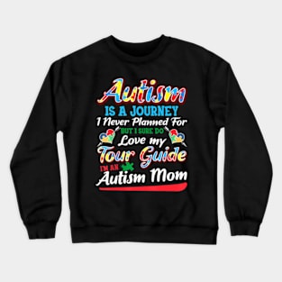 Autism Mom  Autism Awareness  Autism Is A Journey Crewneck Sweatshirt